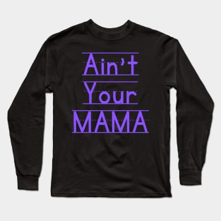 Ain't Your Mama Funny Human Right Slogan Man's & Woman's Long Sleeve T-Shirt